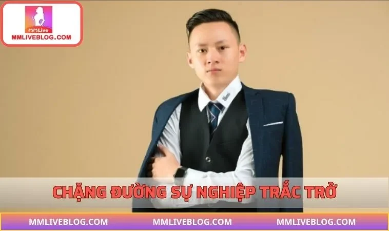 Chặng đường sự nghiệp trắc trở