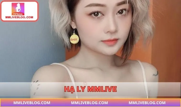 Hạ Ly MMLIVE – Nữ Hoàng Hấp Dẫn Bậc Nhất Hiện Nay 2025