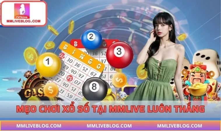 Mẹo chơi xổ số tại MMLIVE luôn thắng