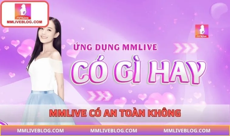 MMLIVE có an toàn không