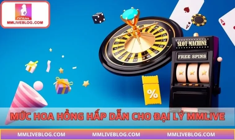 Mức hoa hồng hấp dẫn cho các đại lý MMLIVE