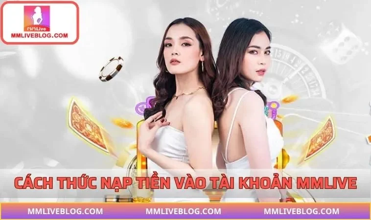 Cách thức nạp tiền vào tài khoản MMLIVE