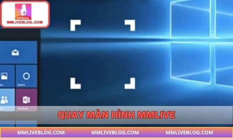 Quay màn hình MMLIVE