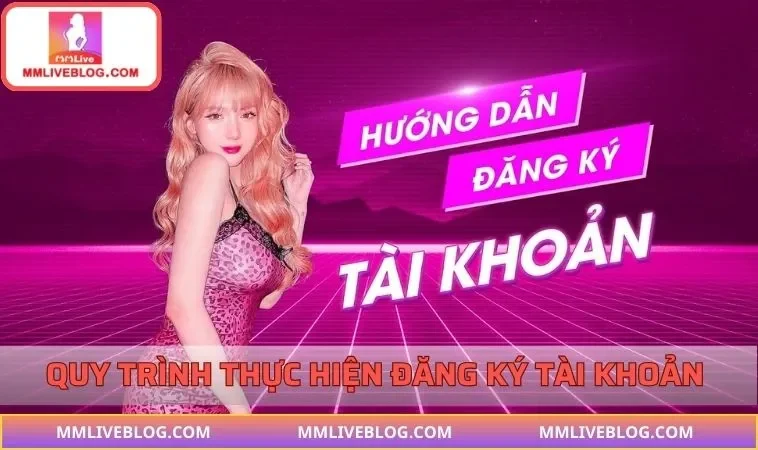 Quy trình thực hiện đăng ký tài khoản nhanh gọn