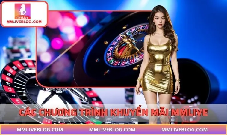 Tổng hợp các chương trình ưu đãi tại nền tảng MMLIVE