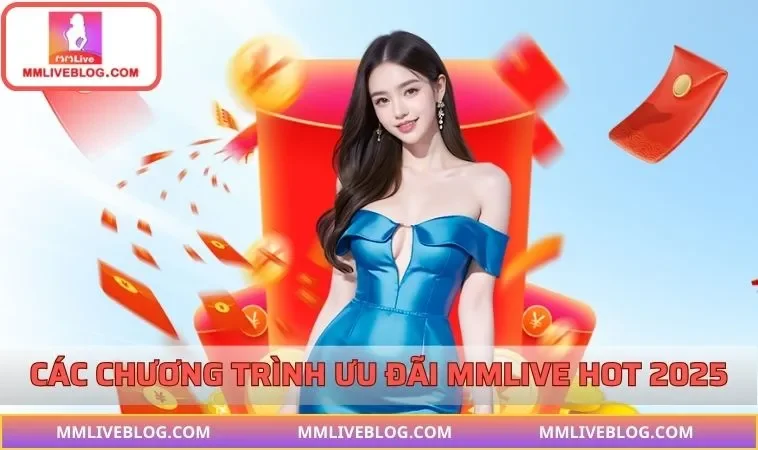 Các chương trình ưu đãi MMLIVE hot 2025